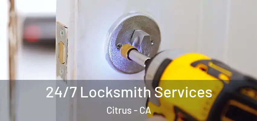  24/7 Locksmith Services Citrus - CA