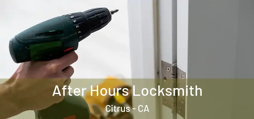 After Hours Locksmith Citrus - CA