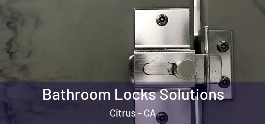 Bathroom Locks Solutions Citrus - CA