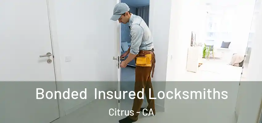 Bonded Insured Locksmiths Citrus - CA