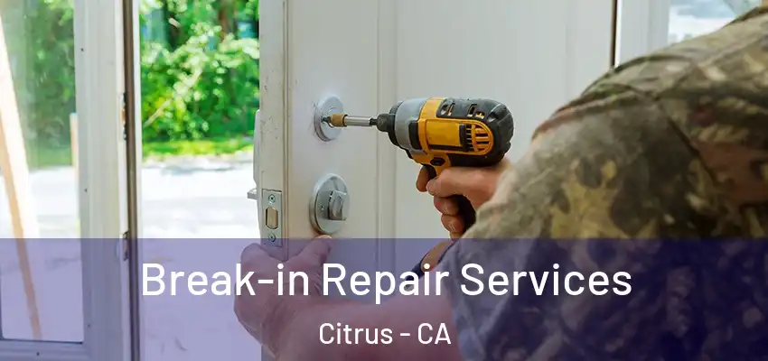  Break-in Repair Services Citrus - CA