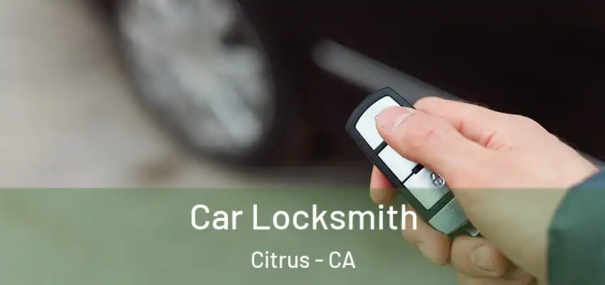  Car Locksmith Citrus - CA