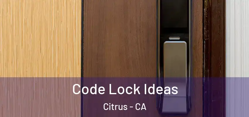  Code Lock Ideas Citrus - CA