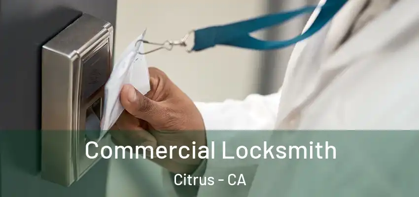  Commercial Locksmith Citrus - CA