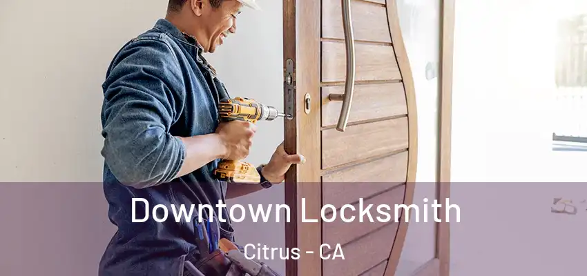 Downtown Locksmith Citrus - CA