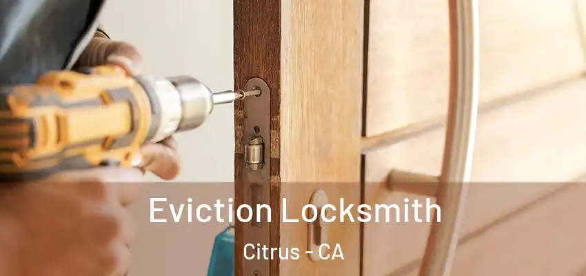 Eviction Locksmith Citrus - CA