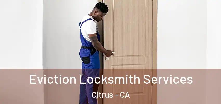  Eviction Locksmith Services Citrus - CA