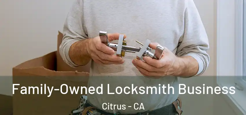 Family-Owned Locksmith Business Citrus - CA