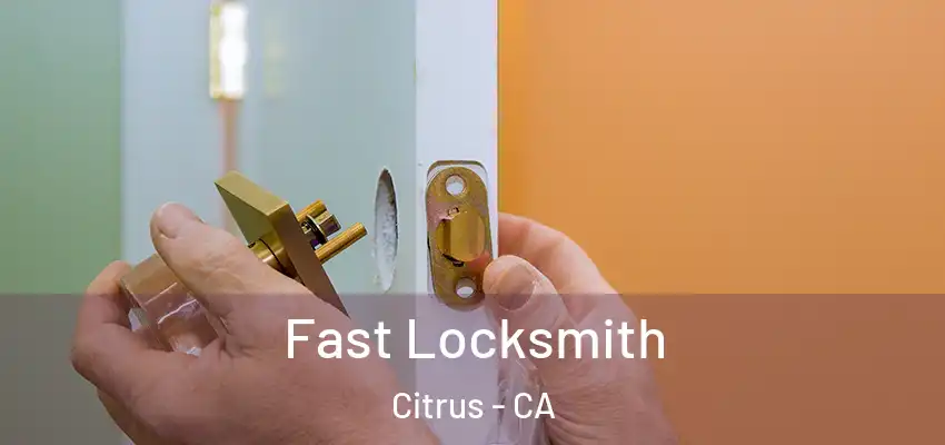  Fast Locksmith Citrus - CA