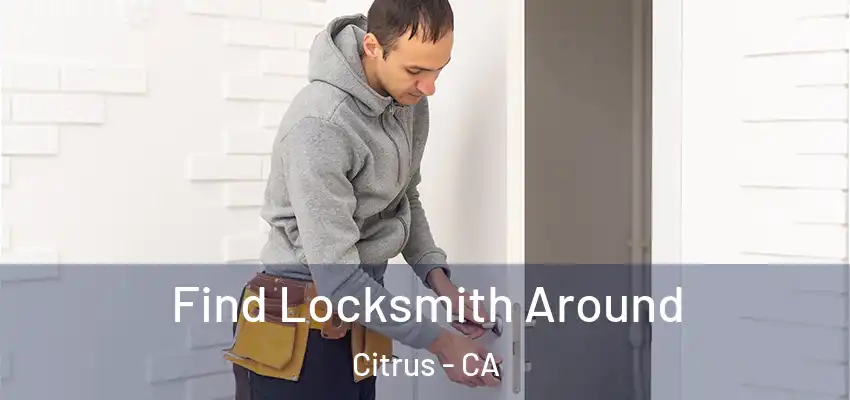  Find Locksmith Around Citrus - CA