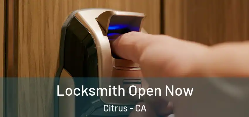  Locksmith Open Now Citrus - CA
