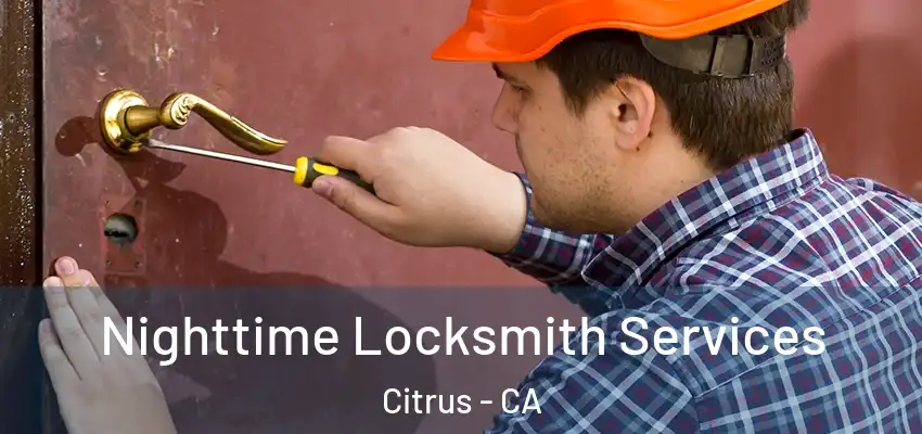 Nighttime Locksmith Services Citrus - CA