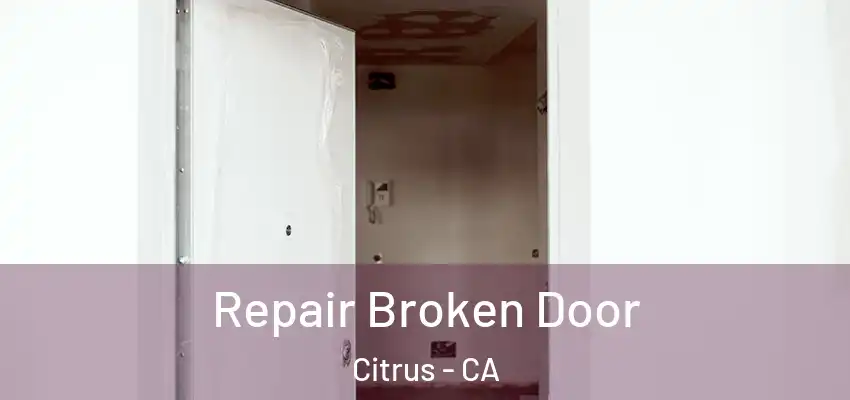 Repair Broken Door Citrus - CA