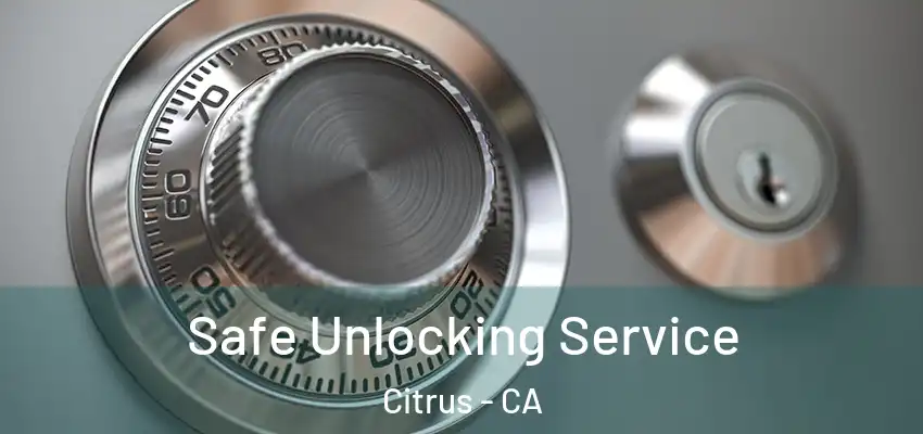  Safe Unlocking Service Citrus - CA
